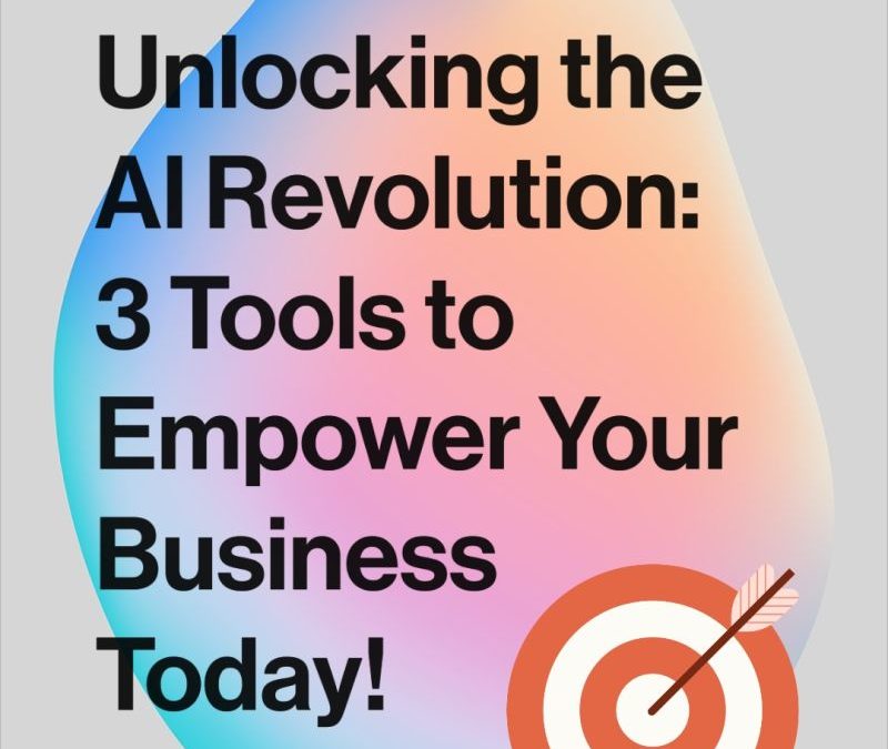 Unlocking the AI Revolution: 3 Tools to Empower Your Business Today!
